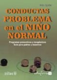CONDUCTAS PROBLEMA EN EL NIO NORMAL: PROGRAMAS PREVENTIVOS Y TER APEUTICOS, GUIA PARA PADRES Y MAESTROS di VV.AA. 