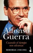 CUANDO EL TIEMPO NOS ALCANZA: MEMORIAS (1940-1982) de GUERRA, ALFONSO 