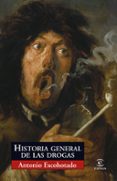 HISTORIA GENERAL DE LAS DROGAS de ESCOHOTADO, ANTONIO 