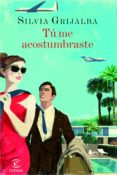TU ME ACOSTUMBRASTE de GRIJALBA, SILVIA 