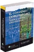 EL CONVENIO EXPROPIATORIO: TEORIA Y PRACTICA ADMINISTRATIVA di CHINCHILLA PEINADO, JUAN ANTONIO 
