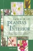 MANUAL DE LAS PLANTAS DE INTERIOR: LA GUIA INDISPENSABLE PARA SAB ER ESCOGER Y CUIDAR TUS PLANTAS DE INTERIOR, PATIO E INVERNADERO di NISSEN, DORTE 