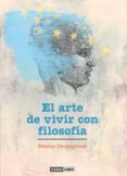 EL ARTE DE VIVIR CON FILOSOFIA di DESPEYROUX, DENISE 
