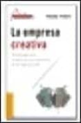 LA EMPRESA CREATIVA: METODOLOGIAS PARA EL DESARROLLO DE LA INNOVA CION EN LAS ORGANIZACIONES de PONTI, FRANC 