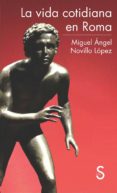 LA VIDA COTIDIANA EN ROMA di NOVILLO LOPEZ, MIGUEL ANGEL 