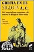 GRECIA EN EL SIGLO IV A.C.: DEL IMPERIALISMO ESPARTANO A LA MUERT E DE FILIPO DE MACEDONIA di PASCUAL GONZALEZ, JOSE 