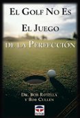 EL GOLF NO ES EL JUEGO DE LA PERFECCION de ROTELLA, BOB  CULLEN, BOB 