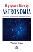 EL PEQUEO LIBRO DE ASTRONOMIA de STEIN, WALTER 