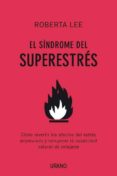 EL SINDROME DEL SUPERESTRES: COMO REVERTIR LOS EFECTOS DEL ESTRES ACUMULADO Y RECUPERAR LA CAPACIDAD NATURAL DE RELAJARSE di LEE, ROBERTA 