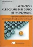 LAS PRACTICAS CURRICULARES EN EL GRADO DE TRABAJO SOCIAL: SUPERVISION Y CONSTRUCCION DEL CONOCIMIENTO DESDE LA PRACTICA    PROFESIONAL di PASTOR SELLER, ENRIQUE 