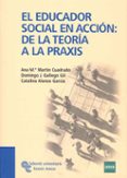 EL EDUCADOR SOCIALEN ACCION DE LA TEORIA ALA PRAXIS di MARTIN CUADRADO, ANA 