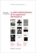 LA HISTORIOGRAFIA DE LA ARQUITECTURA MODERNA: PEVSNER, KAUFMANN, ZEVI, BENEVOLO, HITCHCOCK, TEFURI, BANHAM, COLLINS de TOURNIKIOTIS, PANAYOTIS 