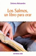 LOS SALMOS, UN LIBRO PARA ORAR de ALEIXANDRE, DOLORES 