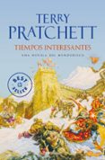 TIEMPOS INTERESANTES: UNA NOVELA DE MUNDODISCO de PRATCHETT, TERRY 
