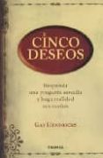 CINCO DESEOS: RESPONDA UNA PREGUNTA SENCILLA Y HAGA REALIDAD SUS SUEOS de HENDRICKS, GAY 