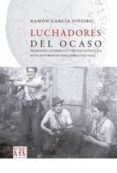 LUCHADORES DEL OCASO di GARCIA PIEIRO, RAMON 