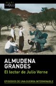 EL LECTOR DE JULIO VERNE (EPISODIOS DE UNA GUERRA INTERMINABLE 2) de GRANDES, ALMUDENA 