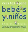 BEBES Y NIOS: PAPILLAS VARIADAS Y MENUS IRRESISTIBLES PARA TUS H IJOS A PARTIR DE LOS 6 MESES de BAJRAJ, GRACIELA 