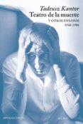 EL TEATRO Y LA MUERTE Y OTROS ENSAYOS 1944-1986 de KANTOR, TADEUSZ 