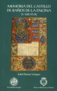 MEMORIA DEL CASTILLO DE BAOS DE LA ENCINA (S. XIII-XVII) de RAMOS VAZQUEZ, ISABEL 
