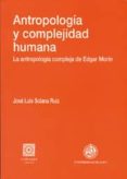 ANTROPOLOGIA Y COMPLEJIDAD HUMANA de SOLANA RUIZ, JOSE LUIS 