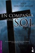 EN COMPAIA DEL SOL: LA TREPIDANTE VIDA DE FRANCISCO JAVIER, AVEN TURERO Y SANTO de SANCHEZ ADALID, JESUS 