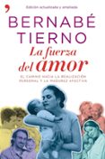 LA FUERZA DEL AMOR: EL CAMINO HACIA LA REALIZACION PERSONAL Y LA MADUREZ AFECTIVA de TIERNO, BERNABE 