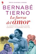 LA FUERZA DEL AMOR: EL CAMINO HACIA LA REALIZACION PERSONAL Y LA MADUREZ AFECTIVA di TIERNO, BERNABE 