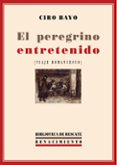 EL PEREGRINO ENTRETENIDO de BAYO, CIRO 