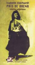 PAIS DE ARENA: RELATOS ARGELINOS (2 ED.I de EBERHARDT, ISABELLE 