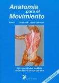 ANATOMIA PARA EL MOVIMIENTO (T. I): INTRODUCCION AL ANALISIS DE LAS TECNICAS CORPORALES (12 ED.) de CALAIS-GERMAIN, BLANDINE 
