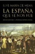 LA ESPAA QUE SE NOS FUE. EPISODIOS HISTORICOS A TRAVES DE LA PIN TURA ESPAOLA de MENA, JOSE MARIA DE 