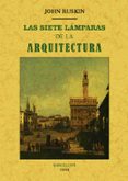 LAS SIETE LMPARAS DE LA ARQUITECTURA (EDICIN FACSMIL) di RUSKIN, JOHN 