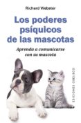 LOS PODERES PSIQUICOS DE LAS MASCOTAS: APRENDA A COMUNICARSE CON SU MASCOTA de WEBSTER, RICHARD 