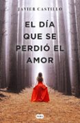 EL DA QUE SE PERDI EL AMOR de CASTILLO, JAVIER 