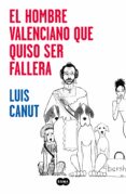 EL HOMBRE VALENCIANO QUE QUISO SER FALLERA de CANUT, LUIS 