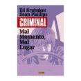 CRIMINAL 7: MAL MOMENTO, MAL LUGAR de BRUBAKER, ED  PHILLIPS, SEAN 