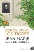 DONDE VIVEN LOS TIGRES di BLAS DE ROBLES, JEAN-MARIE 