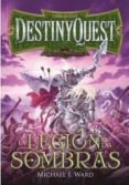 DESTINY QUEST: LA LEGION DE LAS SOMBRAS di WARD, MICHAEL J. 