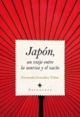 JAPON, UN VIAJE ENTRE LA SONRISA Y EL VACIO di GONZALEZ VIAS, FERNANDO 