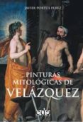 PINTURAS MITOLOGICAS DE VELAZQUEZ di PORTUS PEREZ, JAVIER 