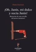 OH JANIS MI DULCE Y SUCIA JANIS! di IRURZUN, PATXI 