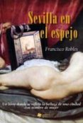 SEVILLA EN EL ESPEJO de ROBLES, FRANCISCO 