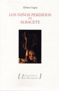 LOS NIOS PERDIDOS DE ALBACETE di UNGRIA, ALFONSO 