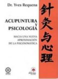 ACUPUNTURA Y PSICOLOGIA: HACIA UNA NUEVA APROXIMACION DE LA PSICOSOMATICA de REQUENA, YVES 