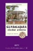 GUADALAJARA: CIUDAD ABIERTA (GUIA PARA CONOCERLA) di VV.AA. 