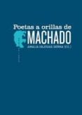 POETAS A ORILLAS DE MACHADO di VV.AA. 