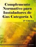 COMPLEMENTO NORMATIVO PARA INSTALADORES DE GAS CATEGORIA A (2ED. ) di VV.AA. 