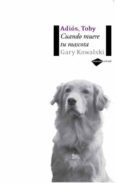 ADIOS, TOBY: CUANDO MUERE TU MASCOTA di KOWALSKI, GARY 