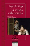 LA VIUDA VALENCIANA de VEGA CARPIO, FELIX LOPE DE 